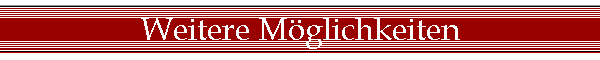 Weitere Mglichkeiten