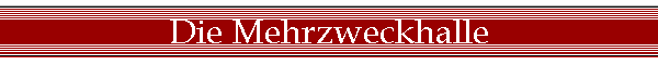 Die Mehrzweckhalle
